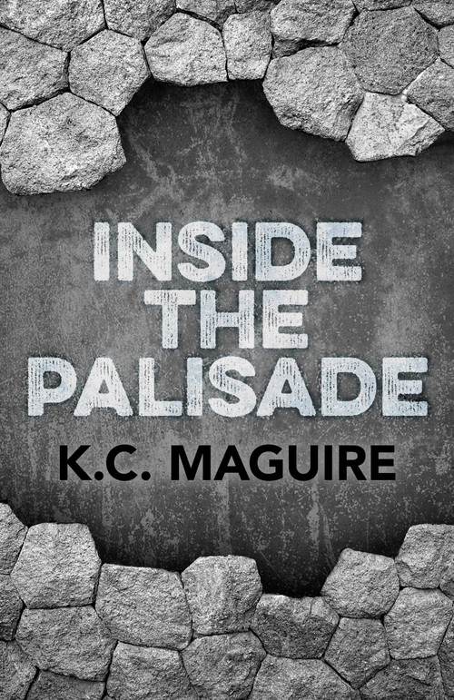 Inside the Palisade by K. C. Maguire, 9781782797159