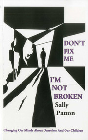 Don't Fix Me; I'm Not Broken (Changing Our Minds About Ourselves and Our Children) by Sally Patton, 9781846944666