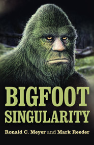 Bigfoot Singularity (A Novel) by Mark Reeder, Ronald  C. Meyer, 9781789041804