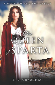 The Queen of Sparta (A Novel of Ancient Greece) by T. S. Chaudhry, 9781782797500