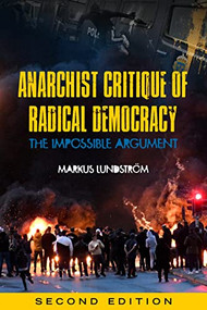 Anarchist Critique of Radical Democracy (The Impossible Argument) by Markus Lundström, 9781629639987