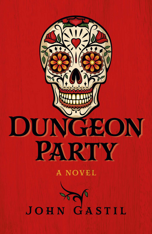 Dungeon Party (A Novel) by John  Webster Gastil, 9781789045000