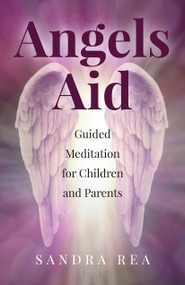 Angels Aid (Guided Meditation for Children and Parents) by Sandra Rea, 9781785355189