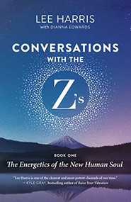 Conversations with the Z's, Book One (The Energetics of the New Human Soul) by Lee Harris, Dianna Edwards, 9781608688388
