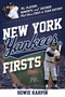 New York Yankees Firsts (The Players, Moments, and Records That Were First in Team History) by Howie Karpin, 9781493068456