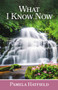 What I Know Now by Pamela Hatfield, 9781949297591