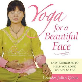 Yoga for a Beautiful Face (Easy Exercises to Help You Look Young Again) - 9781684429325 by Lourdes Julian Doplito Çabuk, Emily Banwell, 9781684429325