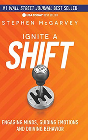 Ignite a Shift (Engaging Minds, Guiding Emotions and Driving Behavior) - 9781631958052 by Stephen McGarvey, 9781631958052