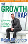 The Growth Trap (A Continuous Plan to Avoid the Traps of Life and Build a Better You) by Ralph DiBugnara, 9781631959158