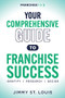Your Comprehensive Guide to Franchise Success (Identify, Research, Decide) by Jimmy St. Louis, 9781631959479