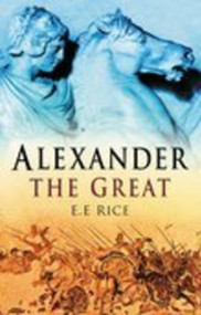 Alexander the Great - 9780750937641 by E E Rice, 9780750937641