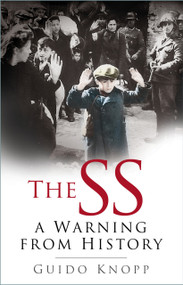 The SS A Warning from History (A Warning from History) by Guido Knopp, 9780750940467