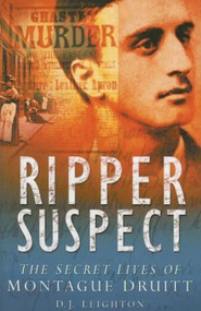 Ripper Suspect (The Secret Lives of Montague Druitt) by D J Leighton, 9780750943291