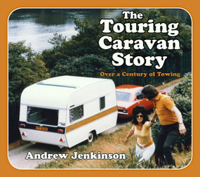 The Touring Caravan Story (A Century of Towing) by Andrew Jenkinson, 9780750994910