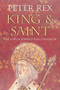 King & Saint (The Life of Edward the Confessor) by Peter Rex, 9780752446028