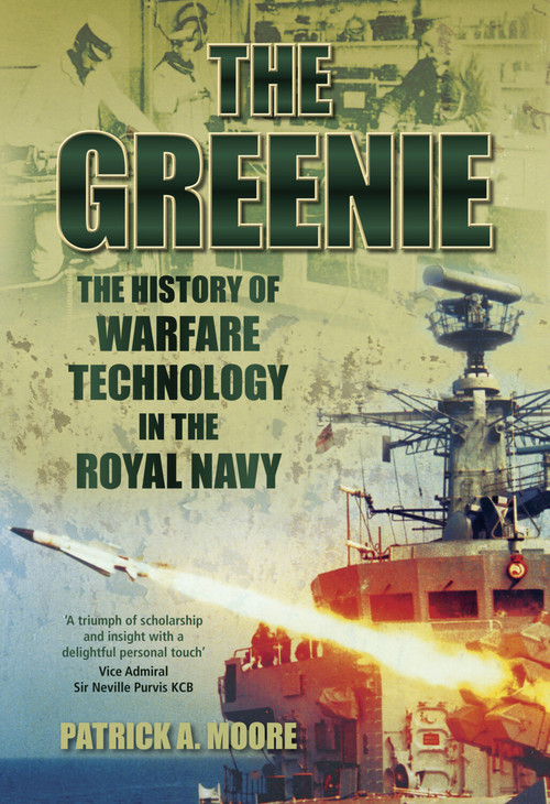 The Greenie (The History of Warfare Technology in the Royal Navy) by Patrick A Moore, 9780752460161