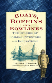 Boats, Boffins and Bowlines (The Stories of Sailing Inventors and Innovations) by George Drower, Ben Ainslie, 9780752460659