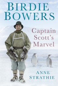 Birdie Bowers (Captain Scott's Marvel) - 9780752494449 by Anne Strathie, 9780752494449