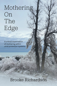 Mothering on the Edge (A critical examination of mothering within child protection systems) by Brooke Richardson, 9781772584066