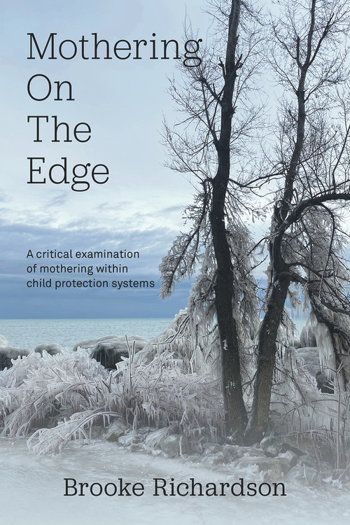 Mothering on the Edge (A critical examination of mothering within child protection systems) by Brooke Richardson, 9781772584066