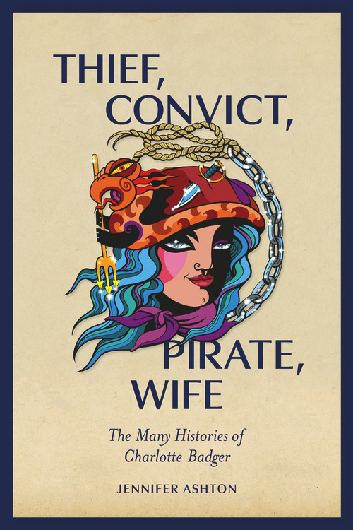 Thief, Convict, Pirate, Wife (The Many Histories of Charlotte Badger) by Jennifer Ashton, 9781869409579