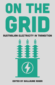 On the Grid (Australian Electricity in Transition) by Guillaume Roger, 9781922633217