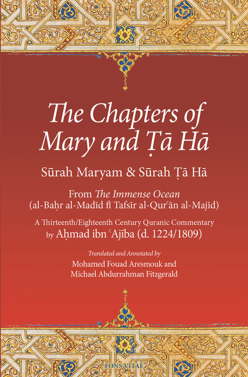 The Chapters of Mary and Ta Ha (From The Immense Ocean (al-Bahr al-Madid fi Tafsir al-Qur'an al-Majid)) by Mohamed Fouad Aresmouk, Ahmad ibn 'Ajiba, Michael Abdurrahman Fitzgerald, 9781941610862