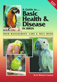 A Guide to Basic Health & Disease in Birds (Their Management, Care & Well-Being) by Michael J. Cannon, 9780957702455