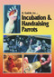 A Guide to Incubation & Handraising Parrots by Phil Digney, 9780958710213