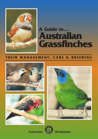 A Guide to Australian Grassfinches (Their Management, Care & Breeding) by Russell Kingston, 9780958710220