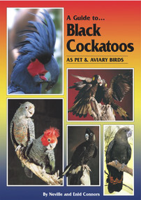 A Guide to Black Cockatoos as Pet & Aviary Birds by Neville Connors, Enid Connors, William Horsfield, Bob Doneley, 9780975081730