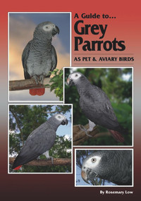 A Guide to Grey Parrots as Pet & Aviary Birds by Rosemary Low, Sonny Stollenmaier, Nigel Harcourt-Brown, 9780975081754