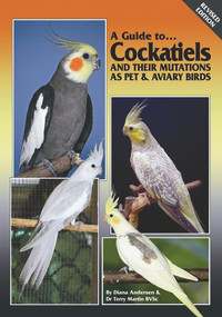 A Guide to Cockatiels and their Mutations as Pet & Aviary Birds by Terry Martin, Diana Anderson, Bob Doneley, 9780975081778