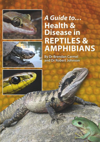 A Guide to Health & Disease in Reptiles & Amphibians by Brendan Carmel, Robert Johnson, 9780987244703