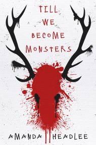 Till We Become Monsters by Amanda Headlee, 9781949116489