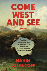 Come West and See (Stories) by Maxim Loskutoff, 9780393357011