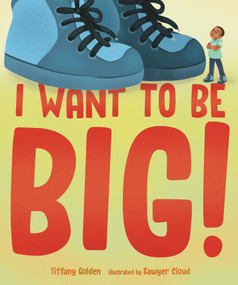 I Want to Be Big! by Tiffany Golden, Sawyer Cloud, 9781645676300