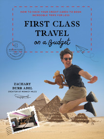 First Class Travel on a Budget (How to Hack Your Credit Cards to Book Incredible Trips for Less) by Zachary Abel, 9781645676621