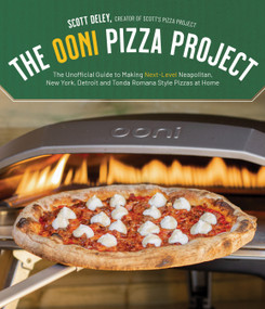 The Ooni Pizza Project (The Unofficial Guide to Making Next-Level Neapolitan, New York, Detroit and Tonda Romana Style Pizzas at Home) by Scott Deley, 9781645677291