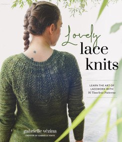 Lovely Lace Knits (Learn the Art of Lacework with 16 Timeless Patterns) by Gabrielle Vézina, 9781645677321