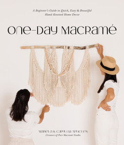 One-Day Macramé (A Beginner's Guide to Quick, Easy & Beautiful Hand-Knotted Home Decor) by Mariela Artigues, Carolina Artigues, 9781645677369