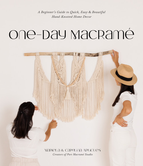 One-Day Macramé (A Beginner's Guide to Quick, Easy & Beautiful Hand-Knotted Home Decor) by Mariela Artigues, Carolina Artigues, 9781645677369