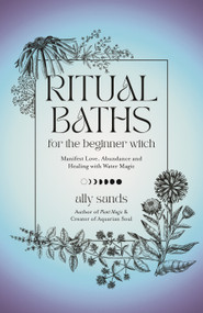 Ritual Baths for the Beginner Witch (Manifest Love, Abundance and Healing with Water Magic) by Ally Sands, 9781645677468