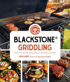 Blackstone® Griddling (The Ultimate Guide to Show-Stopping Recipes on Your Outdoor Gas Griddle) by Josh Hunt, 9781645679912