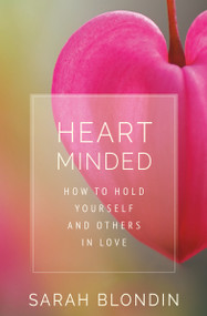 Heart Minded (How to Hold Yourself and Others in Love) - 9781649630490 by Sarah Blondin, 9781649630490