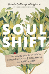 Soul Shift (The Weary Human's Guide to Getting Unstuck and Reclaiming Your Path to Joy) by Rachel Macy Stafford, 9781683649526
