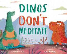 Dinos Don't Meditate by Catherine Bailey, Alex Willmore, 9781683649618