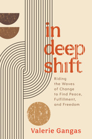 In Deep Shift (Riding the Waves of Change to Find Peace, Fulfillment, and Freedom) by Valerie Gangas, 9781683649656