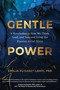 Gentle Power (A Revolution in How We Think, Lead, and Succeed Using the Finnish Art of Sisu) by Emilia Elisabet Lahti, 9781683649694