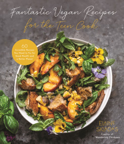 Fantastic Vegan Recipes for the Teen Cook (60 Incredible Recipes You Need to Try for Good Health and a Better Planet) by Elaine Skiadas, 9781645679769